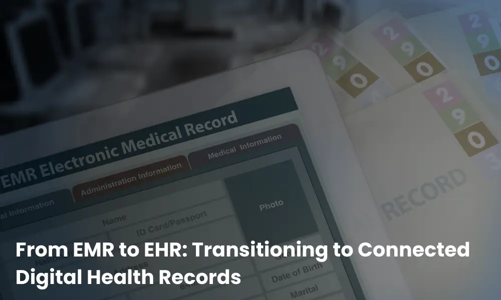 From EMR to EHR: Transitioning to Connected Digital Health Records